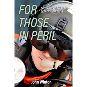 Winton, John For Those in Peril: Fifty Years of Royal Navy Search and Rescue Winton, John For Those in Peril: Fifty Years of Royal Navy Search and Rescue