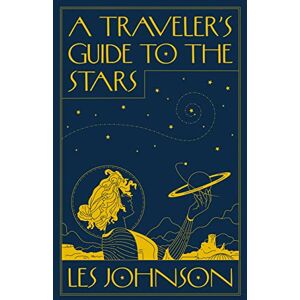 Johnson, Les A Traveler’s Guide to the Stars Johnson, Les A Traveler’s Guide to the Stars