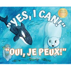 Roze, Caroline Yes, I Can! Oui, Je Peux!: A bilingual story for young learners / Une histoire bilingue pour les jeunes apprenants Roze, Caroline Yes, I Can! Oui, Je Peux!: A bilingual story for young learners / Une histoire bilingue pour les jeunes apprenants