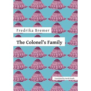 Bremer, Fredrika The Colonel's Family: 20 (Norvik Press Series B: English Translations of Scandinavian Literature) Bremer, Fredrika The Colonel's Family: 20 (Norvik Press Series B: English Translations of Scandinavian Literature)