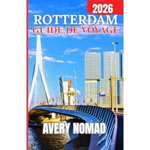 Avery ROTTERDAM GUIDE DE VOYAGE 2026 Avery ROTTERDAM GUIDE DE VOYAGE 2026