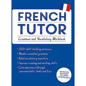 PhD, Mary C. Christensen, French Tutor: Grammar and Vocabulary Workbook (Learn French with Teach Yourself): Advanced beginner to upper intermediate course PhD, Mary C. Christensen, French Tutor: Grammar and Vocabulary Workbook (Learn French with Teach Yourself): Advanced beginner to upper intermediate course
