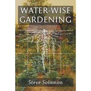 Solomon, Steve Water-Wise Gardening: How To Grow Food With or Without Irrigation Solomon, Steve Water-Wise Gardening: How To Grow Food With or Without Irrigation