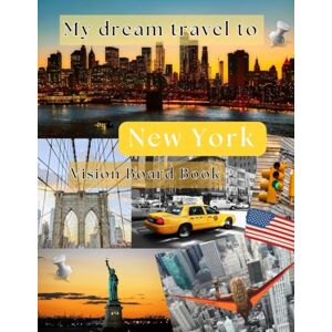 Publishing, Eveline My Dream Travel to New York: Vision Board Book Publishing, Eveline My Dream Travel to New York: Vision Board Book