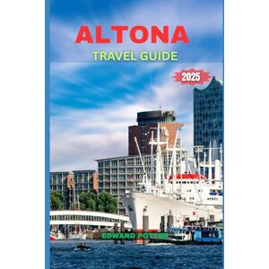 POTTER, EDWARD ALTONA TRAVEL GUIDE 2025: Discover Coastal Charm, Culture, and Community on Melbourne’s Bayside POTTER, EDWARD ALTONA TRAVEL GUIDE 2025: Discover Coastal Charm, Culture, and Community on Melbourne’s Bayside