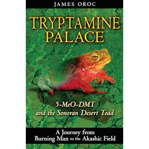 Oroc, James Tryptamine Palace: 5-MeO-DMT and the Sonoran Desert Toad Oroc, James Tryptamine Palace: 5-MeO-DMT and the Sonoran Desert Toad