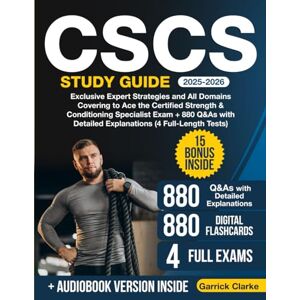 Clarke, Garrick CSCS Study Guide: Exclusive Expert Strategies and All Domains Covering to Ace the Certified Strength & Conditioning Specialist Exam + 880 Q&As with Detailed Explanations (4 Full-Length Tests) Clarke, Garrick CSCS Study Guide: Exclusive Expert Strategies and All Domains Covering to Ace the Certified Strength & Conditioning Specialist Exam + 880 Q&As with Detailed Explanations (4 Full-Length Tests)