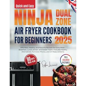 Laurent, Sofia Quick and Easy Ninja Dual Zone Air Fryer Cookbook for Beginners: Effortless, Healthy, and Flavorful Recipes for Every Meal—Breakfast, Lunch, Dinner, ... (Quick & Easy Ninja Kitchen Series) Laurent, Sofia Quick and Easy Ninja Dual Zone Air Fryer Cookbook for Beginners: Effortless, Healthy, and Flavorful Recipes for Every Meal—Breakfast, Lunch, Dinner, ... (Quick & Easy Ninja Kitchen Series)