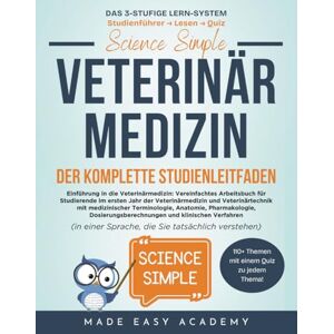 Academy, Made Easy Science Simple Veterinärmedizin Der Komplette Studienleitfaden: Veterinärmedizin für Anfänger: Arbeitsbuch für Studierende der Veterinärmedizin und Veterinärtechnik: TFA-Prüfung TFA-Abschlussprüfung Academy, Made Easy Science Simple Veterinärmedizin Der Komplette Studienleitfaden: Veterinärmedizin für Anfänger: Arbeitsbuch für Studierende der Veterinärmedizin und Veterinärtechnik: TFA-Prüfung TFA-Abschlussprüfung