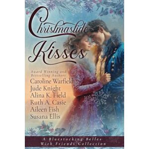 Belles, Bluestocking Christmastide Kisses: A Bluestocking Belles with Friends Collection Belles, Bluestocking Christmastide Kisses: A Bluestocking Belles with Friends Collection