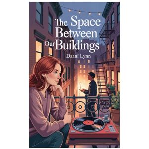 Lynn, Danni The Space Between Our Buildings: 2 (The New York Love Stories) Lynn, Danni The Space Between Our Buildings: 2 (The New York Love Stories)