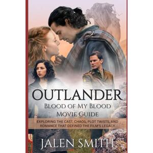 Smith, Jalen OUTLANDER: Blood of My Blood Movie Guide: Exploring the Cast, Chaos, Plot Twists, and Romance That Defined the Film’s Legacy Smith, Jalen OUTLANDER: Blood of My Blood Movie Guide: Exploring the Cast, Chaos, Plot Twists, and Romance That Defined the Film’s Legacy