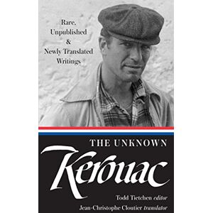 Library of America The Unknown Kerouac (LOA #283): Rare, Unpublished & Newly Translated Writings ( Jack Kerouac Edition Book 4) Library of America The Unknown Kerouac (LOA #283): Rare, Unpublished & Newly Translated Writings ( Jack Kerouac Edition Book 4)