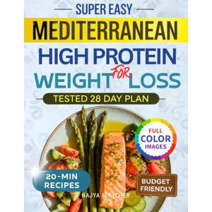 Fletcher, Najya Super Easy Mediterranean High-Protein Weight Loss Cookbook: Low-Carb Flavorful Budget-Friendly Recipes Ready in 20 Minutes and a 28-Day Meal Plan for Women Who’ve Tried It All and Failed Until Now Fletcher, Najya Super Easy Mediterranean High-Protein Weight Loss Cookbook: Low-Carb Flavorful Budget-Friendly Recipes Ready in 20 Minutes and a 28-Day Meal Plan for Women Who’ve Tried It All and Failed Until Now