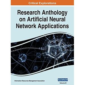 Research Anthology on Artificial Neural Network Applications, VOL 3 Research Anthology on Artificial Neural Network Applications, VOL 3