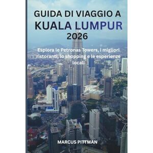 PITTMAN, MARCUS GUIDA DI VIAGGIO A KUALA LUMPUR 2026 (A COLORI): Esplora le Petronas Towers, i migliori ristoranti, lo shopping e le esperienze locali (Explorer’s Travel Guides) PITTMAN, MARCUS GUIDA DI VIAGGIO A KUALA LUMPUR 2026 (A COLORI): Esplora le Petronas Towers, i migliori ristoranti, lo shopping e le esperienze locali (Explorer’s Travel Guides)
