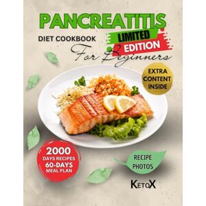 KetoX, KetoX PANCREATITIS DIET COOKBOOK FOR BEGINNERS: A Complete Guide with Easy, Anti-Inflammatory Recipes and 60-Day Meal Plans for Managing Pancreatitis, Relieving Symptoms. and Supporting Digestive Wellness KetoX, KetoX PANCREATITIS DIET COOKBOOK FOR BEGINNERS: A Complete Guide with Easy, Anti-Inflammatory Recipes and 60-Day Meal Plans for Managing Pancreatitis, Relieving Symptoms. and Supporting Digestive Wellness