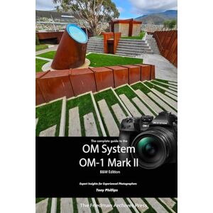 Philips The Complete Guide to the OM System OM-1 Mark II: B&W Edition Philips The Complete Guide to the OM System OM-1 Mark II: B&W Edition