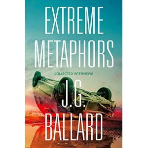 Ballard, J. G. Extreme Metaphors: Selected Interviews With J. G. Ballard, 1967-2008 Ballard, J. G. Extreme Metaphors: Selected Interviews With J. G. Ballard, 1967-2008