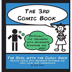 Rowe, Alis The 3rd Comic Book: For Teenagers with Asperger's Syndrome: Volume 3 (The Girl with the Curly Hair presents The Comic Books) Rowe, Alis The 3rd Comic Book: For Teenagers with Asperger's Syndrome: Volume 3 (The Girl with the Curly Hair presents The Comic Books)