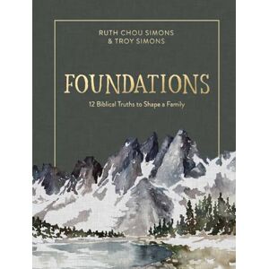 Ruth Chou Simons Foundations: 12 Biblical Truths to Shape a Family Ruth Chou Simons Foundations: 12 Biblical Truths to Shape a Family