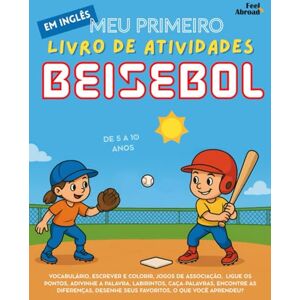 Abroad, Feel Meu Primeiro Livro de Atividades em Inglês: Beisebol – Páginas para Colorir, Ligue os Pontos, Labirintos, Jogos de Palavras e Encontre as Diferenças ... de 5 a 10 Anos – Perfeito para Falantes) Abroad, Feel Meu Primeiro Livro de Atividades em Inglês: Beisebol – Páginas para Colorir, Ligue os Pontos, Labirintos, Jogos de Palavras e Encontre as Diferenças ... de 5 a 10 Anos – Perfeito para Falantes)