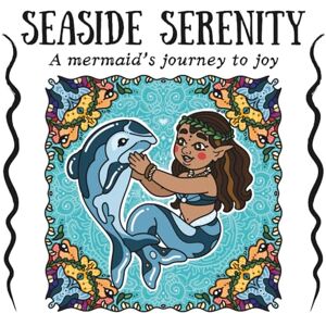 Tim-Ruiz, Crysta Seaside Serenity: A Mermaid's Journey to Joy Tim-Ruiz, Crysta Seaside Serenity: A Mermaid's Journey to Joy