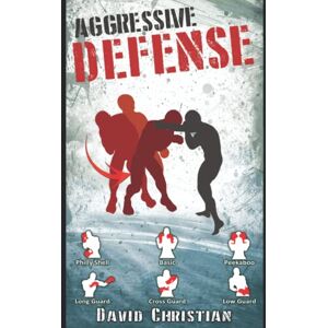 Christian, David James Aggressive Defense: Blocks, Head Movement & Counters for Boxing, Kickboxing & MMA (Win Fights Series) Christian, David James Aggressive Defense: Blocks, Head Movement & Counters for Boxing, Kickboxing & MMA (Win Fights Series)