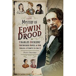 Pete Orford The Mystery of Edwin Drood: Charles Dickens' Unfinished Novel and Our Endless Attempts to End It Pete Orford The Mystery of Edwin Drood: Charles Dickens' Unfinished Novel and Our Endless Attempts to End It