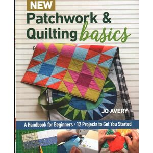 Avery New Patchwork & Quilting Basics: A Handbook for Beginners Avery New Patchwork & Quilting Basics: A Handbook for Beginners