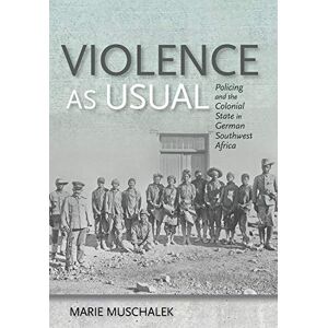 Cornell University Press Violence as Usual: Policing and the Colonial State in German Southwest Africa Cornell University Press Violence as Usual: Policing and the Colonial State in German Southwest Africa