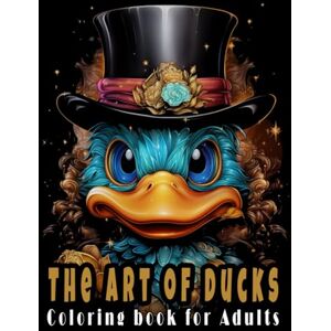 Ink, ArtisticHounds The Art of Ducks Coloring Book for Adults: Adult Colouring Journey into Duck Paradise for Relaxation and Creativity Ink, ArtisticHounds The Art of Ducks Coloring Book for Adults: Adult Colouring Journey into Duck Paradise for Relaxation and Creativity