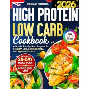 Norris, Oscar High Protein Low Carb Cookbook: A Simple Step-by-Step Program for a Weight Loss, Lasting Energy, and Appetite Control — Includes a 28-Day Meal Plan, ... Wellness Cookbook Collection by Oscar Norris) Norris, Oscar High Protein Low Carb Cookbook: A Simple Step-by-Step Program for a Weight Loss, Lasting Energy, and Appetite Control — Includes a 28-Day Meal Plan, ... Wellness Cookbook Collection by Oscar Norris)