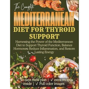Harlow, Beatrice Mediterranean Diet for Thyroid Support: Harnessing the Power of the Mediterranean Diet to Support Thyroid Function, Balance Hormones, Reduce ... Energy (The Thyroid Healing Cookbook Series) Harlow, Beatrice Mediterranean Diet for Thyroid Support: Harnessing the Power of the Mediterranean Diet to Support Thyroid Function, Balance Hormones, Reduce ... Energy (The Thyroid Healing Cookbook Series)