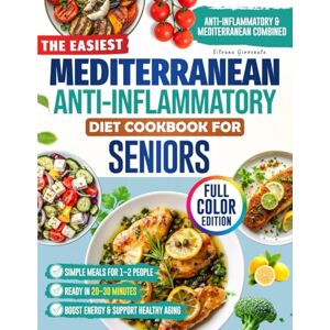 Giovenale, Silvana The Easiest Mediterranean Anti-Inflammatory Diet Cookbook for Seniors: Delicious, Senior-Friendly Recipes with a 60-Day Meal Plan to Reduce Pain, Boost Energy, and Support Healthy Aging Giovenale, Silvana The Easiest Mediterranean Anti-Inflammatory Diet Cookbook for Seniors: Delicious, Senior-Friendly Recipes with a 60-Day Meal Plan to Reduce Pain, Boost Energy, and Support Healthy Aging