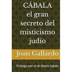 Gallardo, Joan CÁBALA el gran secreto del misticismo judío: El libro que cambiará tu vida ( árbol de la vida kabbalah meditación mente universo crecimiento personal autoayuda ) Gallardo, Joan CÁBALA el gran secreto del misticismo judío: El libro que cambiará tu vida ( árbol de la vida kabbalah meditación mente universo crecimiento personal autoayuda )