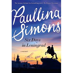 Simons, Paullina Six Days in Leningrad : The best romance you will read this year Simons, Paullina Six Days in Leningrad : The best romance you will read this year