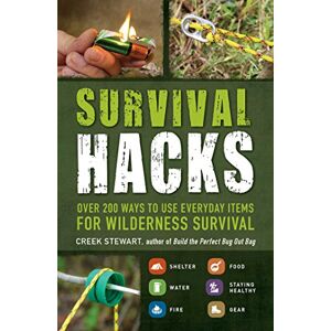 Stewart, Creek Survival Hacks: Over 200 Ways to Use Everyday Items for Wilderness Survival Stewart, Creek Survival Hacks: Over 200 Ways to Use Everyday Items for Wilderness Survival