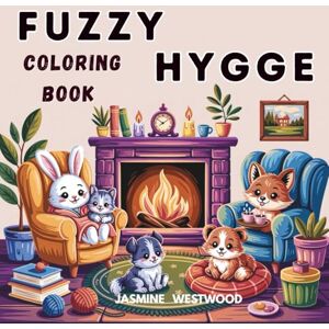WESTWOOD, JASMINE Fuzzy Hygge Coloring Book: : 55+ One Sided No Mess Coloring Pages ,Cozy Designs For Relaxing Creativity, Cozy Coloring Book for Adults ,Women and ... Heartfelt Moments: Perfect Gift for Women WESTWOOD, JASMINE Fuzzy Hygge Coloring Book: : 55+ One Sided No Mess Coloring Pages ,Cozy Designs For Relaxing Creativity, Cozy Coloring Book for Adults ,Women and ... Heartfelt Moments: Perfect Gift for Women