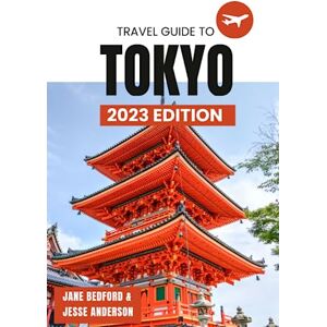 Bedford, Jane Tokyo; The Ultimate Comprehensive Travel Guide to Tokyo. 2023 Edition: A Rough Guide to Tokyo and All It Has to Offer. Up-To-Date information at your finger tips (Travel Guides) Bedford, Jane Tokyo; The Ultimate Comprehensive Travel Guide to Tokyo. 2023 Edition: A Rough Guide to Tokyo and All It Has to Offer. Up-To-Date information at your finger tips (Travel Guides)