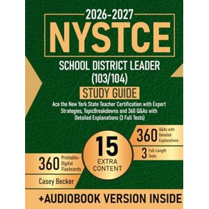 Becker NYSTCE School District Leader (103/104) Study Guide: Ace the New York State Teacher Certification with Expert Strategies, Topic Breakdowns and 360 Q&As with Detailed Explanations (3 Full Tests) Becker NYSTCE School District Leader (103/104) Study Guide: Ace the New York State Teacher Certification with Expert Strategies, Topic Breakdowns and 360 Q&As with Detailed Explanations (3 Full Tests)