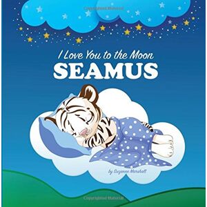 Marshall I Love You to the Moon, Seamus: Bedtime Story & Personalized Book (Bedtime Stories, Goodnight Poems, Bedtime Stories for Kids, Personalized Books, Personalized Gifts) Marshall I Love You to the Moon, Seamus: Bedtime Story & Personalized Book (Bedtime Stories, Goodnight Poems, Bedtime Stories for Kids, Personalized Books, Personalized Gifts)