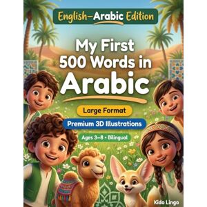 Kido Lingo My First 500 Words in Arabic: A 3D Bilingual Picture Dictionary for Kids Ages 3–8 First Words Vocabulary Book for Toddlers, Preschoolers, Kindergarten & Young Learners Kido Lingo My First 500 Words in Arabic: A 3D Bilingual Picture Dictionary for Kids Ages 3–8 First Words Vocabulary Book for Toddlers, Preschoolers, Kindergarten & Young Learners
