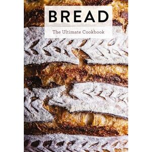 Editors of Cider Mill Press Bread: The Ultimate Cookbook (Ultimate Cookbooks) Editors of Cider Mill Press Bread: The Ultimate Cookbook (Ultimate Cookbooks)
