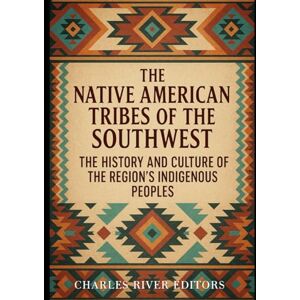 Charles River Editors The Native American Tribes of the Southwest: The History and Culture of the Region’s Indigenous Peoples Charles River Editors The Native American Tribes of the Southwest: The History and Culture of the Region’s Indigenous Peoples