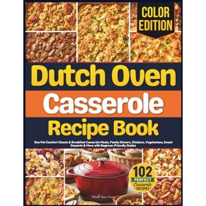 Davis, Patrick Vann Dutch Oven Casserole Recipe Book: One Pot Comfort Classic & Breakfast Casserole Meals, Family Dinners, Chickens, Vegetarians, Sweet Desserts & More with Beginner-Friendly Guides Davis, Patrick Vann Dutch Oven Casserole Recipe Book: One Pot Comfort Classic & Breakfast Casserole Meals, Family Dinners, Chickens, Vegetarians, Sweet Desserts & More with Beginner-Friendly Guides
