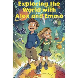 PRESLEY, PAUL Exploring the World with Alex and Emma: An Interactive Science Adventure with Creative Activities: Fun and Educational Coloring Activities for Kids Ages 6-12 PRESLEY, PAUL Exploring the World with Alex and Emma: An Interactive Science Adventure with Creative Activities: Fun and Educational Coloring Activities for Kids Ages 6-12