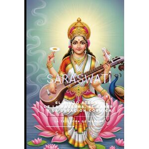 (SILENOS), La Tejedora de Mundos SARASWATI: El Flujo Eterno de la Palabra, el Saber y la Creación Cósmica (MITOLOGIA INDIA) (SILENOS), La Tejedora de Mundos SARASWATI: El Flujo Eterno de la Palabra, el Saber y la Creación Cósmica (MITOLOGIA INDIA)
