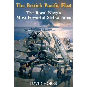 David Hobbs The British Pacific Fleet: The Royal Navy's Most Powerful Strike Force David Hobbs The British Pacific Fleet: The Royal Navy's Most Powerful Strike Force