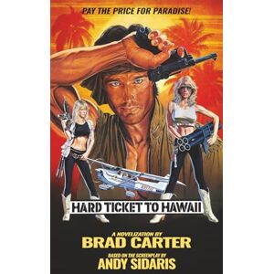 Carter, Brad Hard Ticket to Hawaii: The Novelization: 2 (The Andy Sidaris Collection) Carter, Brad Hard Ticket to Hawaii: The Novelization: 2 (The Andy Sidaris Collection)